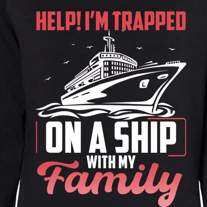 Help! I'm Trapped On A Ship With My Family Gift Womens California Wash Sweatshirt