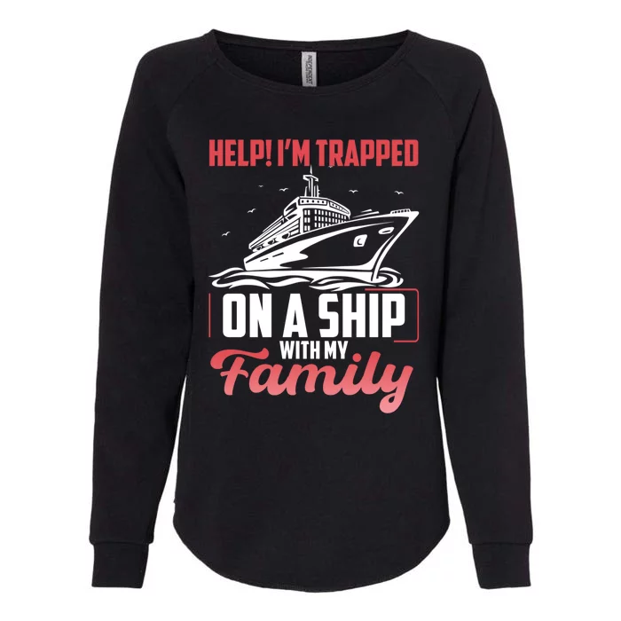 Help! I'm Trapped On A Ship With My Family Gift Womens California Wash Sweatshirt