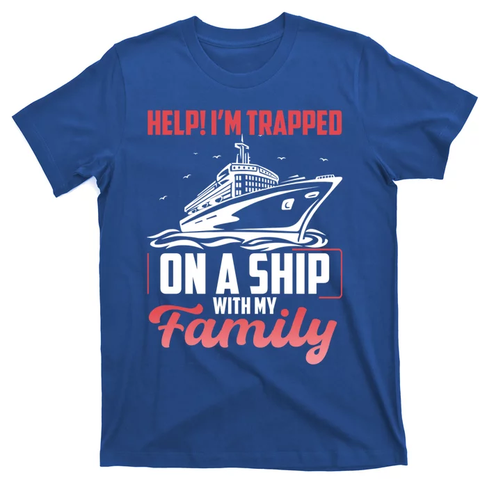 Help! I'm Trapped On A Ship With My Family Gift T-Shirt