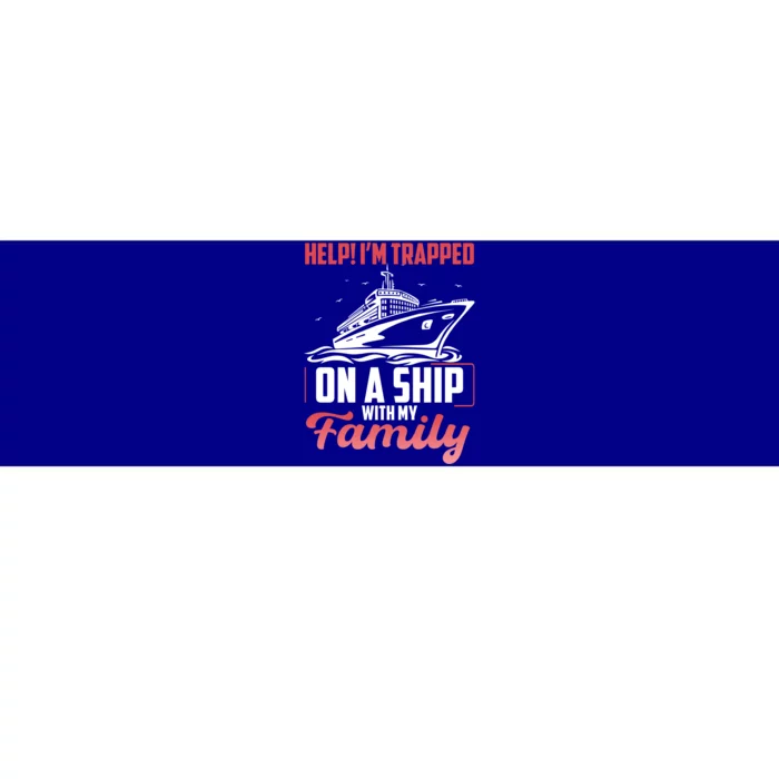 Help! I'm Trapped On A Ship With My Family Gift Bumper Sticker