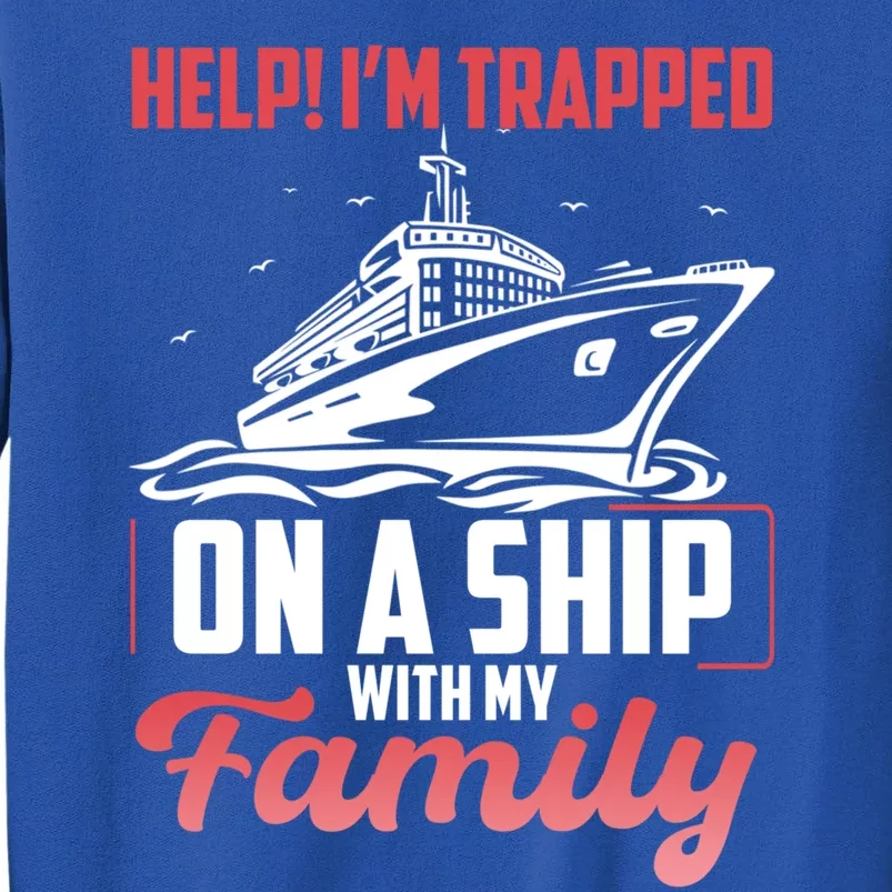 Help! I'm Trapped On A Ship With My Family Gift Tall Sweatshirt