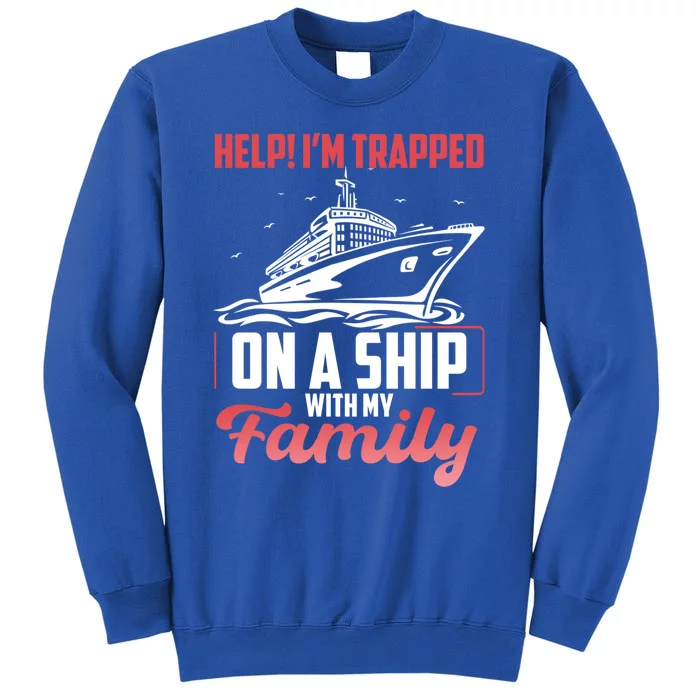 Help! I'm Trapped On A Ship With My Family Gift Tall Sweatshirt