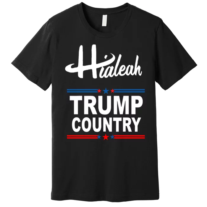 Hialeah Is Trump Country Premium T-Shirt