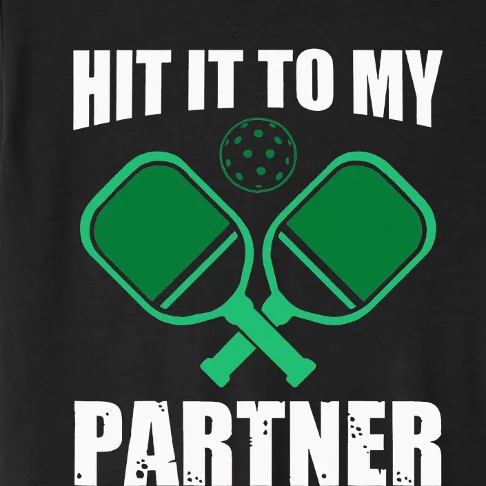 Hit It to My Partner Funny Pickleball Humor ChromaSoft Performance T-Shirt