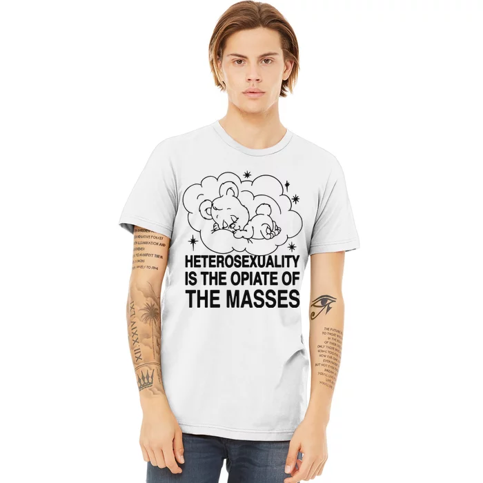 Heterosexuality Is The Opiate Of The Masses Premium T-Shirt