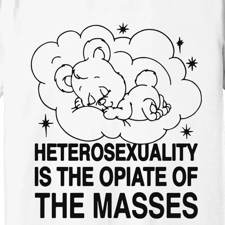 Heterosexuality Is The Opiate Of The Masses Premium T-Shirt