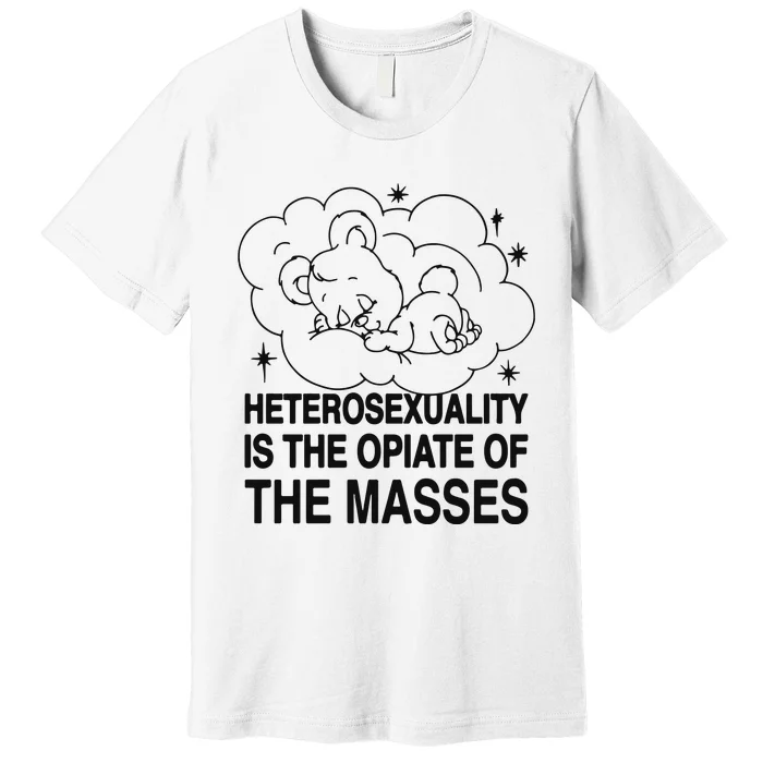 Heterosexuality Is The Opiate Of The Masses Premium T-Shirt