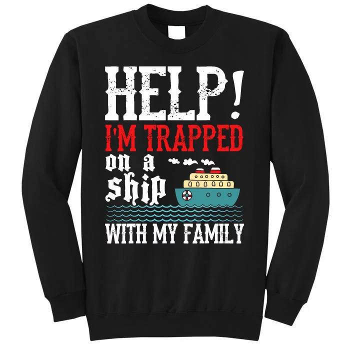 Help! IM Trapped On A Ship With My Family Cruise Gifts Tall Sweatshirt