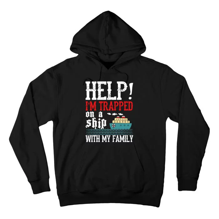 Help! IM Trapped On A Ship With My Family Cruise Gifts Tall Hoodie