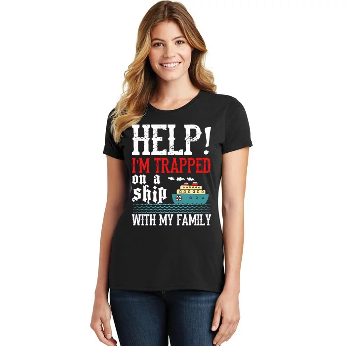 Help! IM Trapped On A Ship With My Family Cruise Gifts Women's T-Shirt