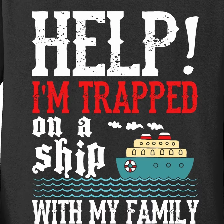 Help! IM Trapped On A Ship With My Family Cruise Gifts Kids Long Sleeve Shirt