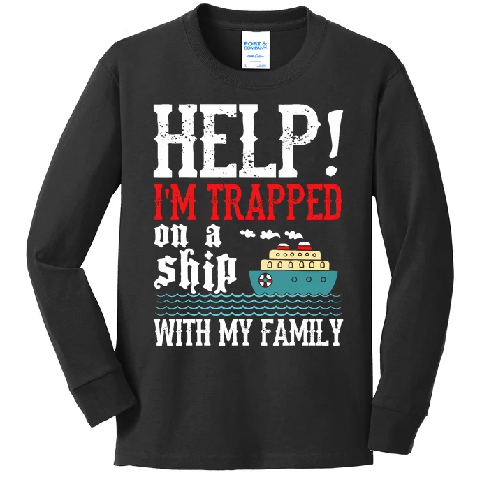 Help! IM Trapped On A Ship With My Family Cruise Gifts Kids Long Sleeve Shirt