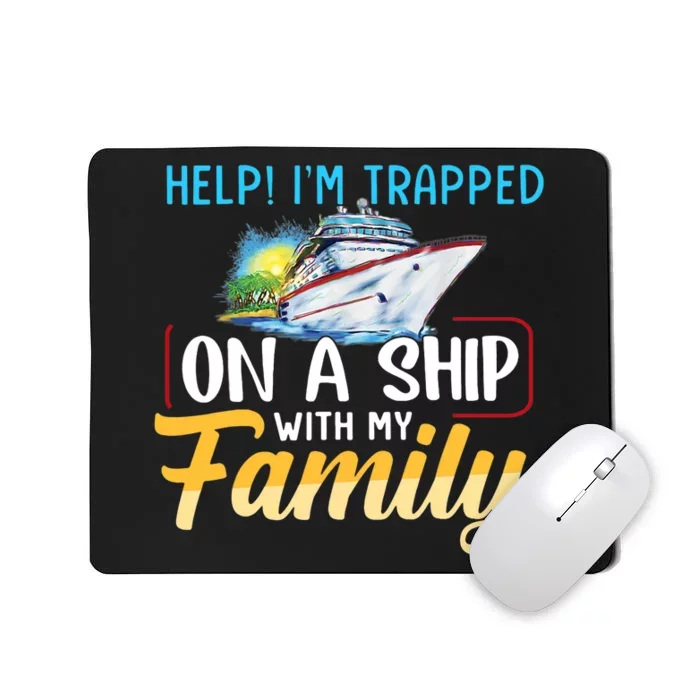 Help I'm Trapped On A Ship With My Family Cruise Mousepad