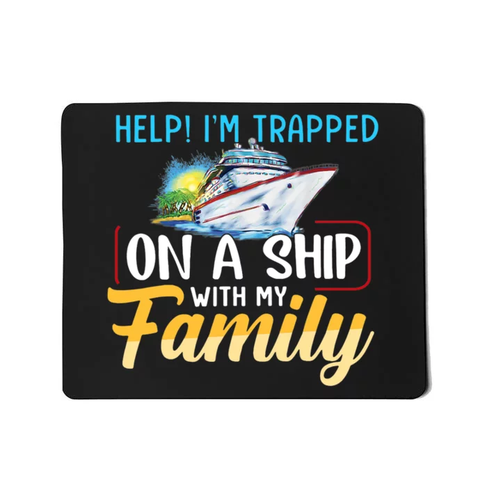 Help I'm Trapped On A Ship With My Family Cruise Mousepad