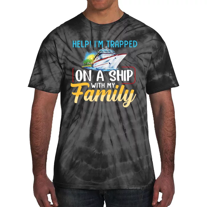 Help I'm Trapped On A Ship With My Family Cruise Tie-Dye T-Shirt