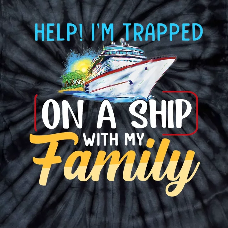 Help I'm Trapped On A Ship With My Family Cruise Tie-Dye T-Shirt