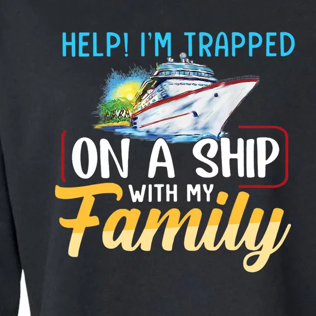 Help I'm Trapped On A Ship With My Family Cruise Cropped Pullover Crew