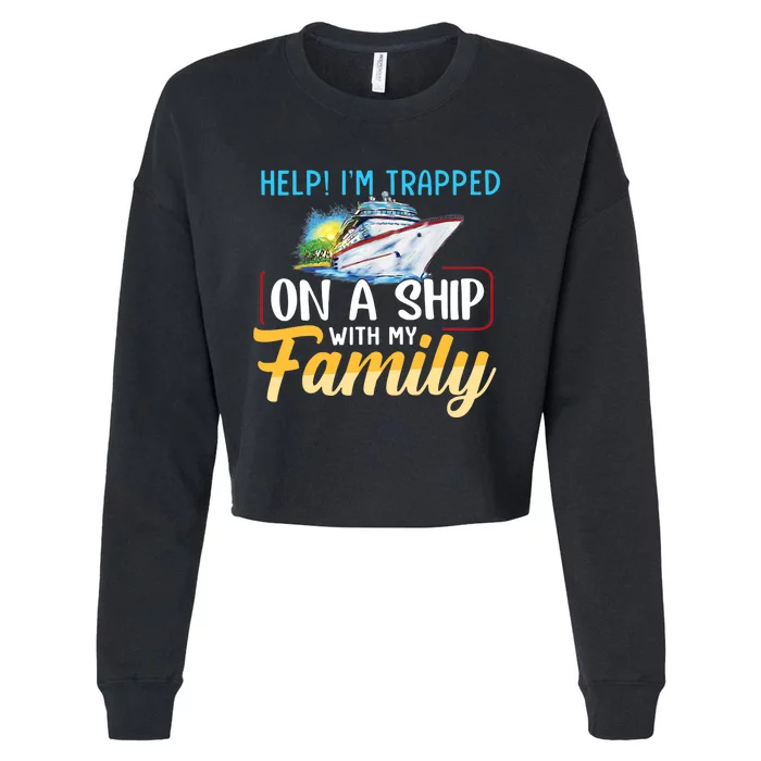 Help I'm Trapped On A Ship With My Family Cruise Cropped Pullover Crew