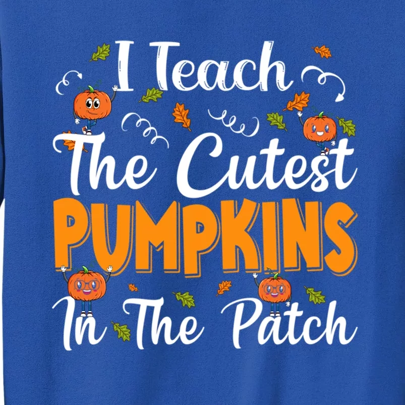 Halloween I Teach The Cutest Pumpkins In The Patch Funny Gift Sweatshirt