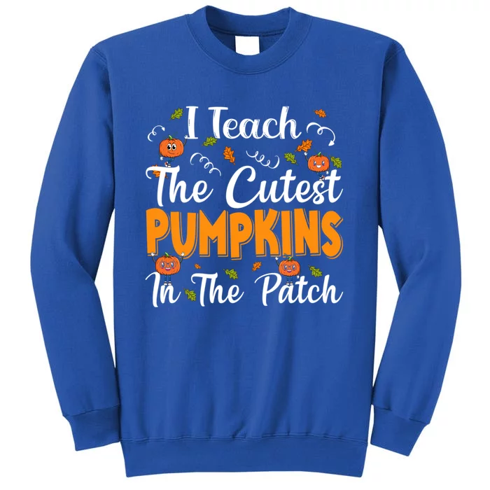 Halloween I Teach The Cutest Pumpkins In The Patch Funny Gift Sweatshirt