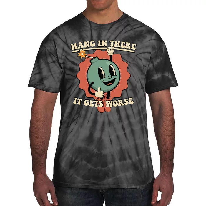 Hang In There It Gets Worse Existential Dread Cartoon Bomb Tie-Dye T-Shirt