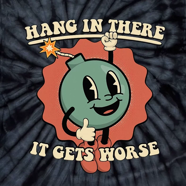 Hang In There It Gets Worse Existential Dread Cartoon Bomb Tie-Dye T-Shirt