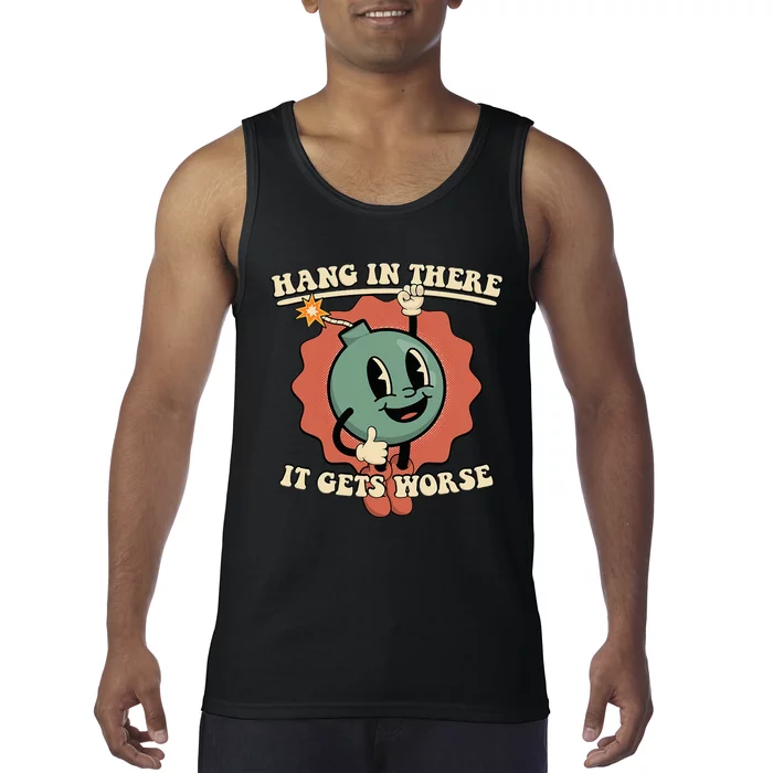 Hang In There It Gets Worse Existential Dread Cartoon Bomb Tank Top