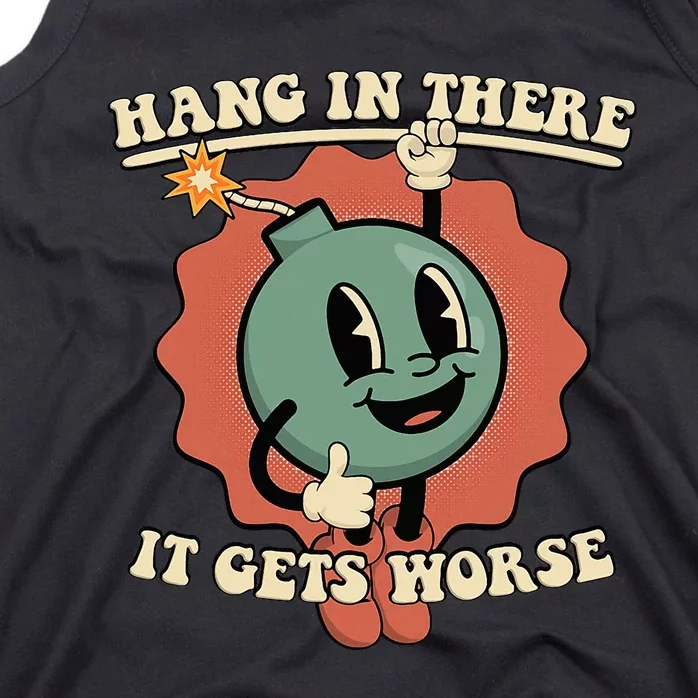 Hang In There It Gets Worse Existential Dread Cartoon Bomb Tank Top