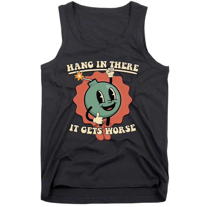 Hang In There It Gets Worse Existential Dread Cartoon Bomb Tank Top