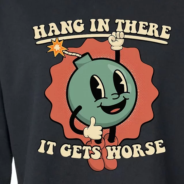 Hang In There It Gets Worse Existential Dread Cartoon Bomb Cropped Pullover Crew