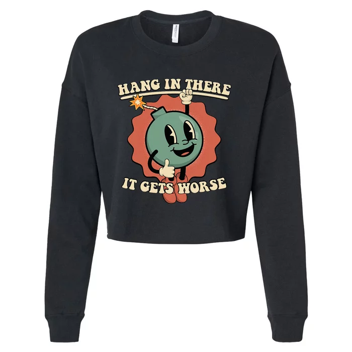 Hang In There It Gets Worse Existential Dread Cartoon Bomb Cropped Pullover Crew