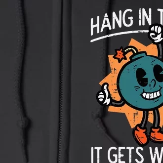 Hang In There It Gets Worse Bomb Funny Existential Dread Full Zip Hoodie