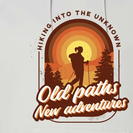 Hiking Into The Unknown Old Paths New Adventures Performance Fleece Hoodie