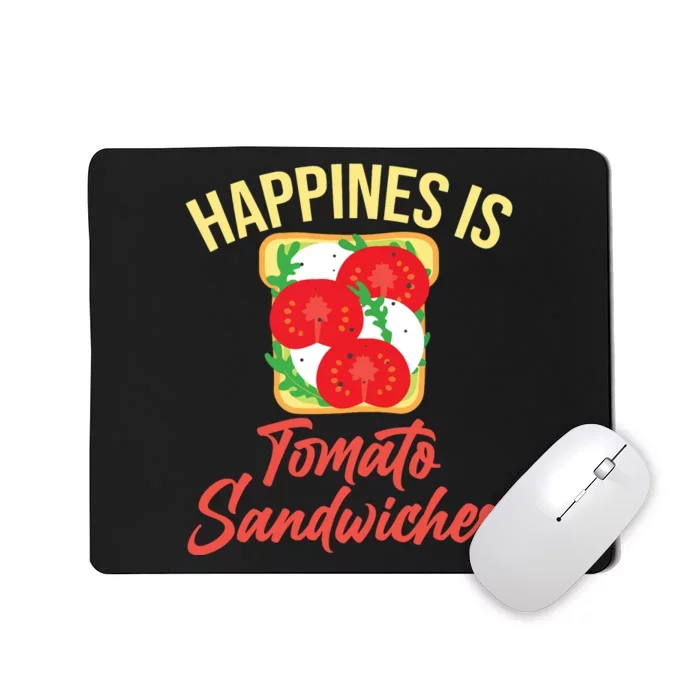 Happiness Is Tomato Sandwiches Sandwich Mousepad