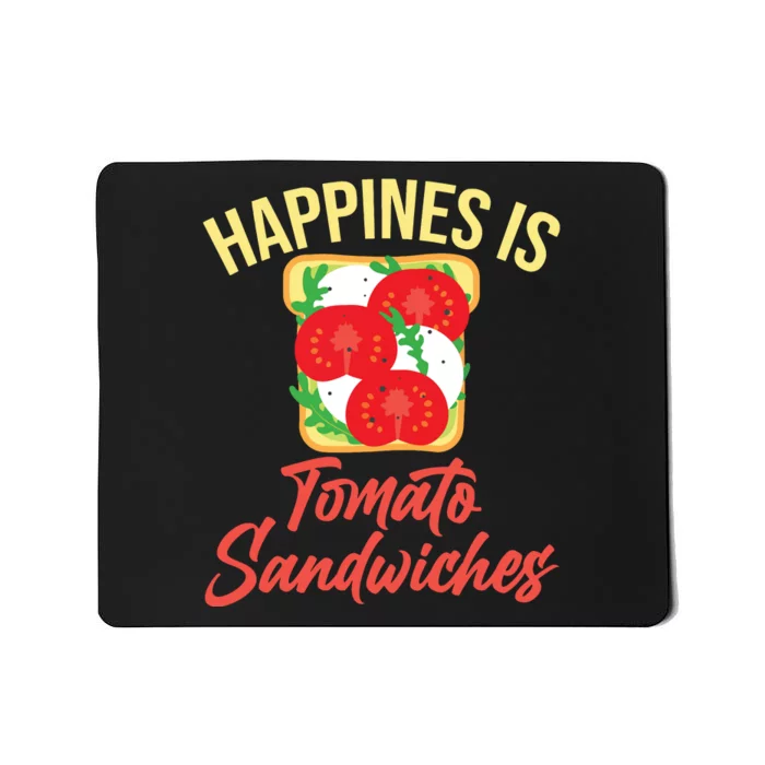 Happiness Is Tomato Sandwiches Sandwich Mousepad