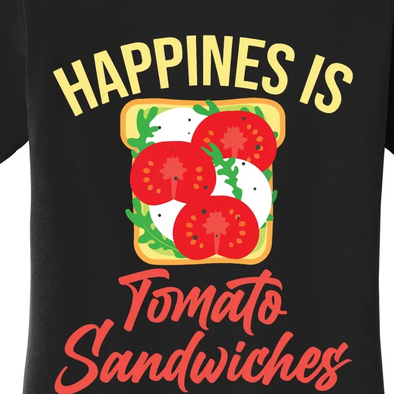 Happiness Is Tomato Sandwiches Sandwich Women's T-Shirt