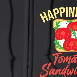 Happiness Is Tomato Sandwiches Sandwich Full Zip Hoodie