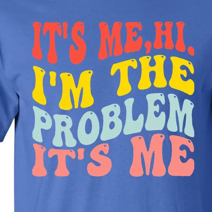 Hi IM The Problem Tall T-Shirt