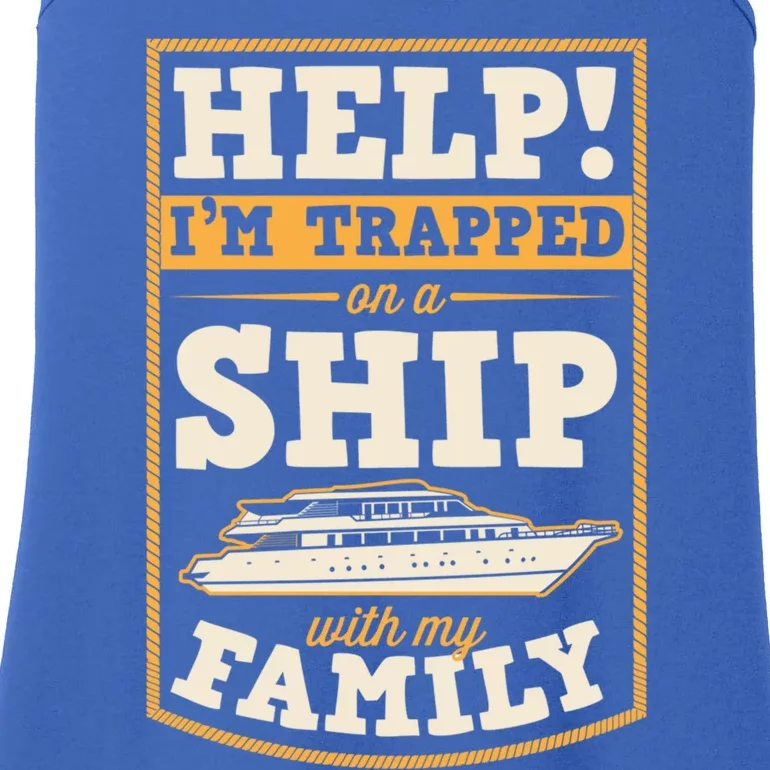 Help I'm Trapped On A Ship With My Family Family Cruise Trip Great Gift Ladies Essential Tank