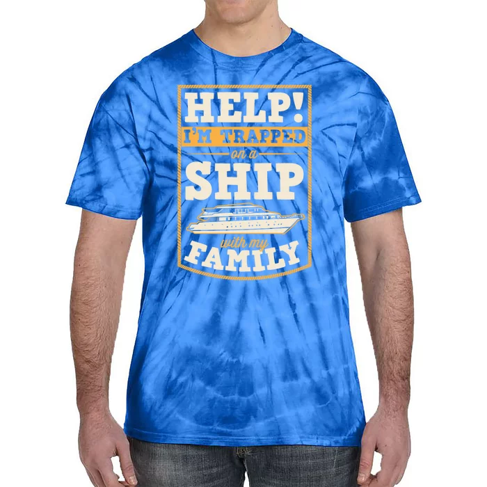 Help I'm Trapped On A Ship With My Family Family Cruise Trip Great Gift Tie-Dye T-Shirt