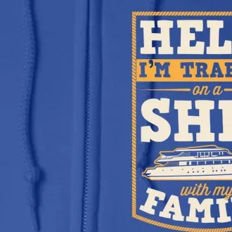 Help I'm Trapped On A Ship With My Family Family Cruise Trip Great Gift Full Zip Hoodie