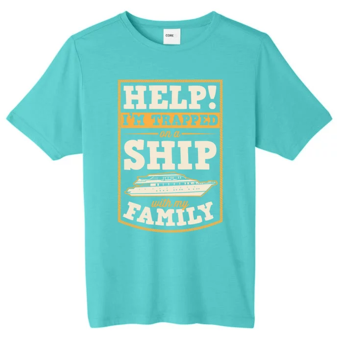 Help I'm Trapped On A Ship With My Family Family Cruise Trip Great Gift ChromaSoft Performance T-Shirt