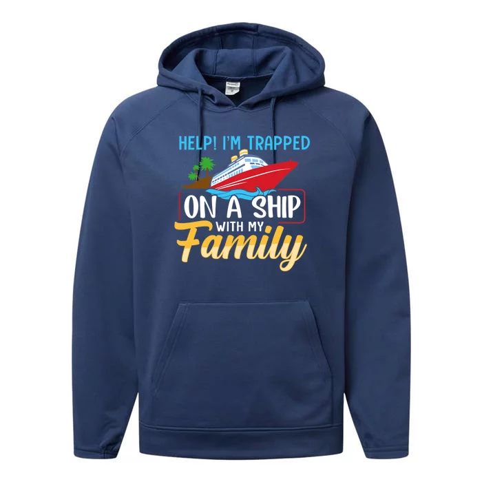 Help I'm Trapped On A Ship With My Family Family Cruise Trip Performance Fleece Hoodie