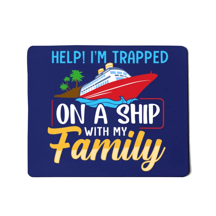 Help I'm Trapped On A Ship With My Family Family Cruise Trip Mousepad