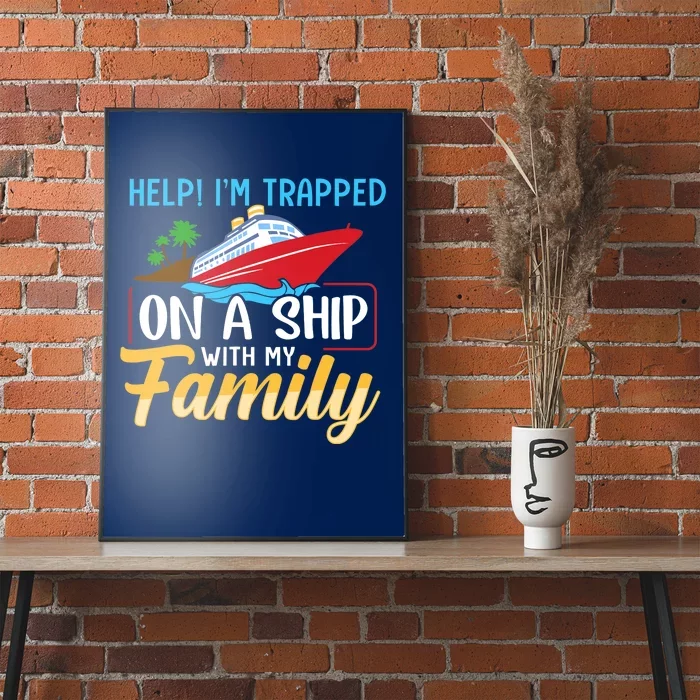 Help I'm Trapped On A Ship With My Family Family Cruise Trip Poster