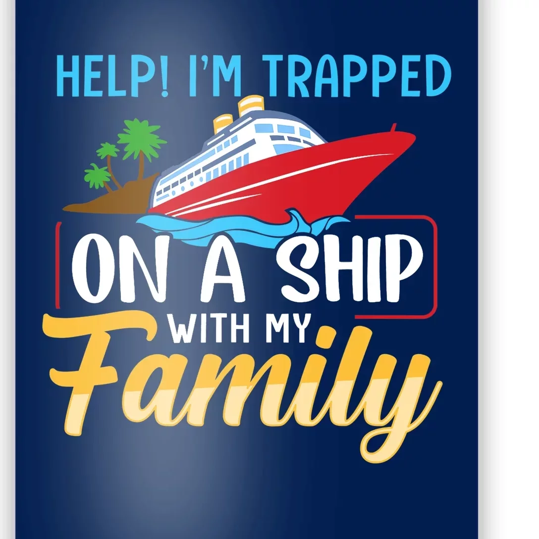 Help I'm Trapped On A Ship With My Family Family Cruise Trip Poster