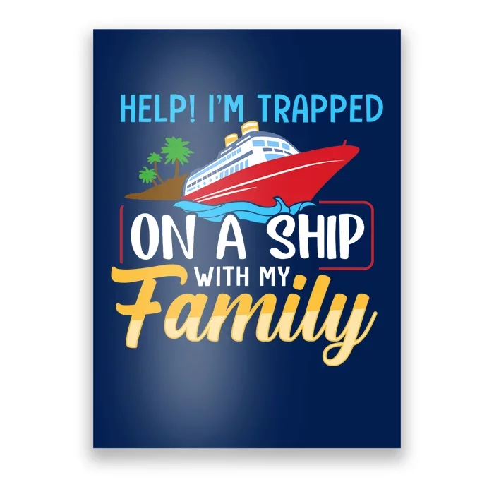 Help I'm Trapped On A Ship With My Family Family Cruise Trip Poster