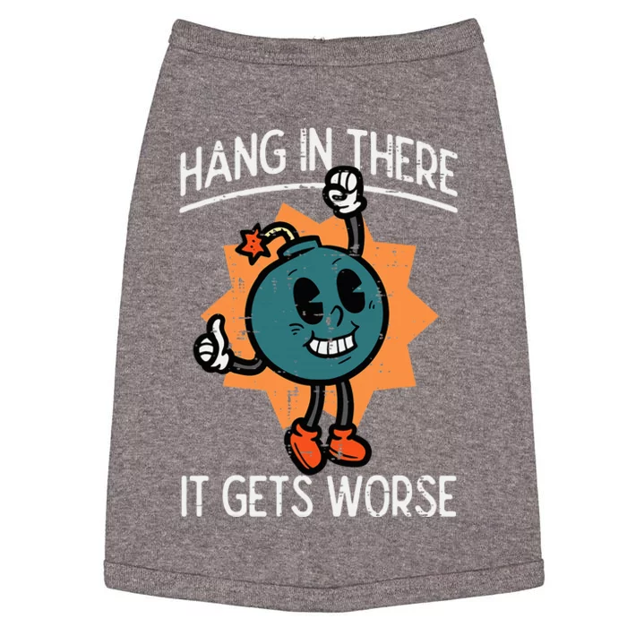 Hang In There It Gets Worse Bomb Funny Existential Dread Doggie Tank