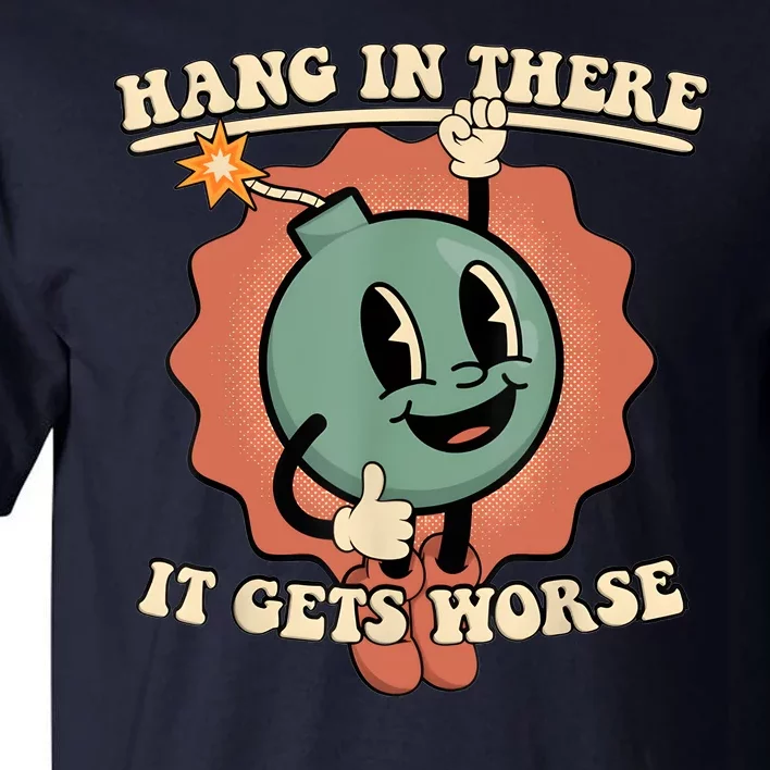 Hang In There It Gets Worse Retro Funny Tall T-Shirt