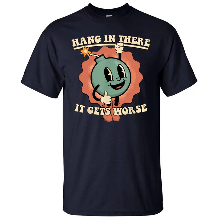 Hang In There It Gets Worse Retro Funny Tall T-Shirt